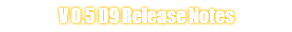 V 0.5 D9 Release Notes