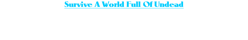 Survive A World Full Of Undead Take the role of a heroic survivor and save the world from the undead!  Or become the villian yourself and spread the virus in sims neighbourhoods! Getting infected also grants your sim the ability to be a playable zombie who's thirsty for flesh! 