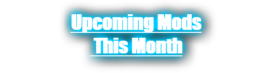 Upcoming Mods This Month
